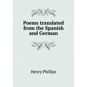 

Книга Poems translated from the Spanish and German