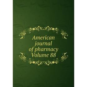 

Книга American journal of pharmacy Volume 88