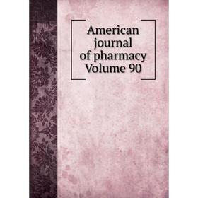 

Книга American journal of pharmacy Volume 90