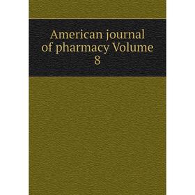 

Книга American journal of pharmacy Volume 8