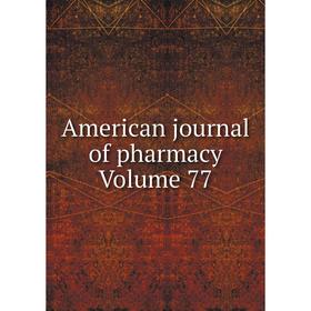 

Книга American journal of pharmacy Volume 77