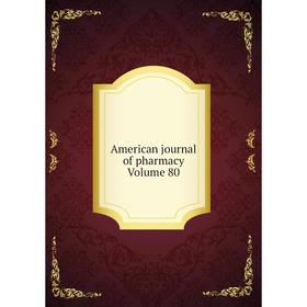 

Книга American journal of pharmacy Volume 80