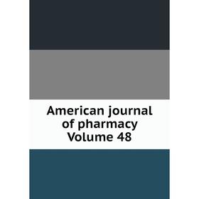 

Книга American journal of pharmacy Volume 48