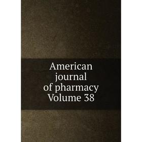 

Книга American journal of pharmacy Volume 38
