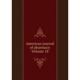 

Книга American journal of pharmacy Volume 18