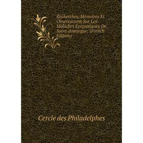 

Книга Recherches, Mémoires Et Observations Sur Les Maladies Épizootiques De Saint-domingue, (French Edition)