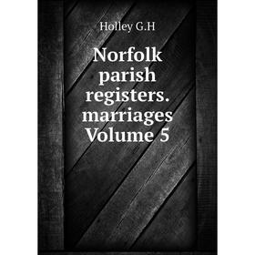 

Книга Norfolk parish registers Marriages Volume 5