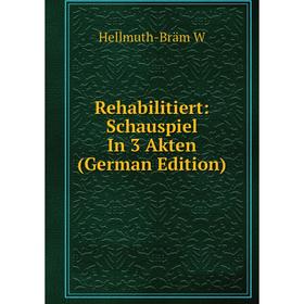 

Книга Rehabilitiert: Schauspiel In 3 Akten (German Edition)