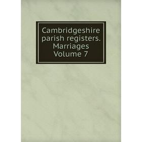 

Книга Cambridgeshire parish registers. Marriages Volume 7