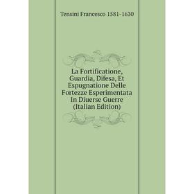 

Книга La Fortificatione, Guardia, Difesa, Et Espugnatione Delle Fortezze Esperimentata In Diuerse Guerre