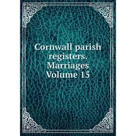 

Книга Cornwall parish registers. Marriages Volume 15