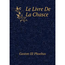 

Книга Le Livre De La Chasce