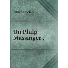 

Книга On Philp Massinger