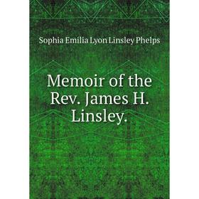 

Книга Memoir of the Rev James H Linsley