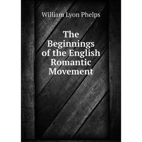 

Книга The Beginnings of the English Romantic Movement