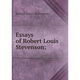 

Книга Essays of Robert Louis Stevenson