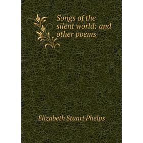 

Книга Songs of the silent world: and other poems