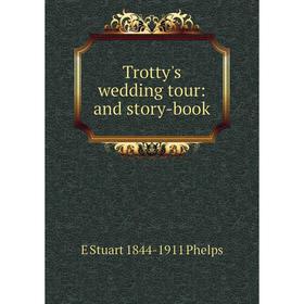 

Книга Trotty's wedding tour: and story-book