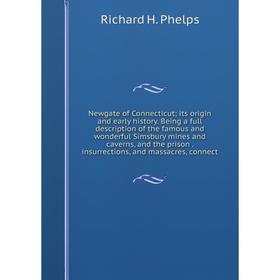 

Книга Newgate of Connecticut; its origin and early history Being a full description of the famous and wonderful Simsbury mines and caverns, and the pr