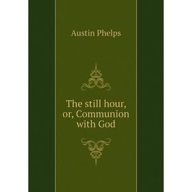 

Книга The still hour, or, Communion with God