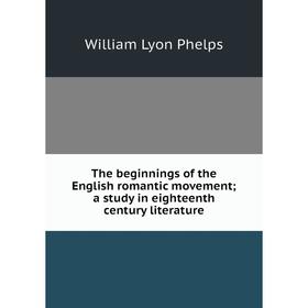 

Книга The beginnings of the English romantic movement; a study in eighteenth century literature