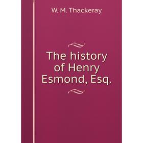 

Книга The history of Henry Esmond, Esq