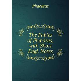 

Книга The Fables of Phædrus, with Short Engl. Notes