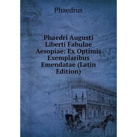 

Книга Phaedri Augusti Liberti Fabulae Aesopiae: Ex Optimis Exemplaribus Emendatae (Latin Edition)