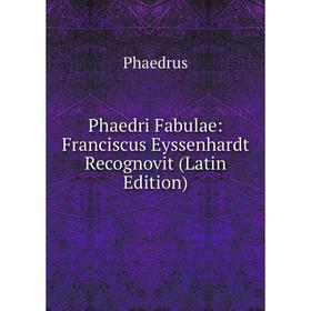 

Книга Phaedri Fabulae: Franciscus Eyssenhardt Recognovit (Latin Edition)