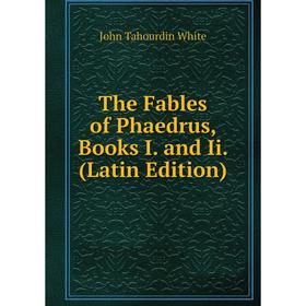 

Книга The Fables of Phaedrus, Books I. and Ii. (Latin Edition)