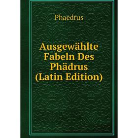 

Книга Ausgewählte Fabeln Des Phädrus (Latin Edition)