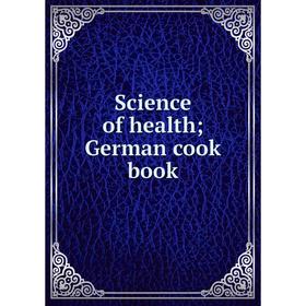

Книга Science of health; German cook book