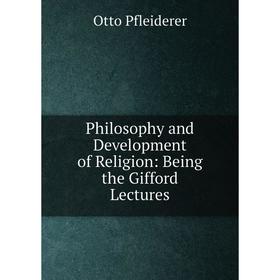 

Книга Philosophy and Development of Religion: Being the Gifford Lectures