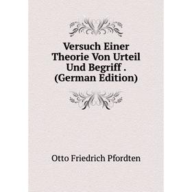 

Книга Versuch Einer Theorie Von Urteil Und Begriff. (German Edition)