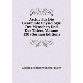 

Книга Archiv Für Die Gesammte Physiologie Des Menschen Und Der Thiere, Volume 120 (German Edition)