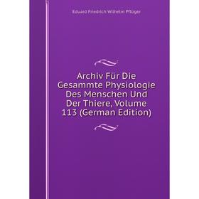 

Книга Archiv Für Die Gesammte Physiologie Des Menschen Und Der Thiere, Volume 113 (German Edition)