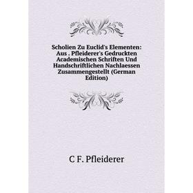 

Книга Scholien Zu Euclid's Elementen: Aus . Pfleiderer's Gedruckten Academischen Schriften Und Handschrift