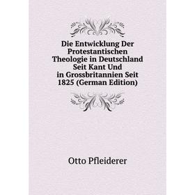 

Книга Die Entwicklung Der Protestantischen Theologie in Deutschland Seit Kant Und in Grossbritannien Seit 1825 (German Edition)