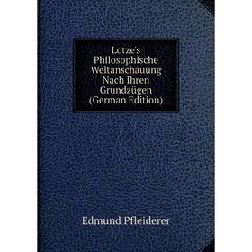 

Книга Lotze's Philosophische Weltanschauung Nach Ihren Grundzügen
