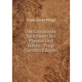 

Книга Das Lateinische Sprichwort Bei Plautus Und Terenz: Progr (German Edition)