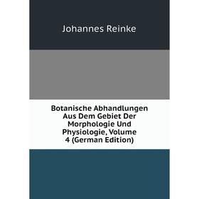 

Книга Botanische Abhandlungen Aus Dem Gebiet Der Morphologie Und Physiologie, Volume 4 (German Edition)