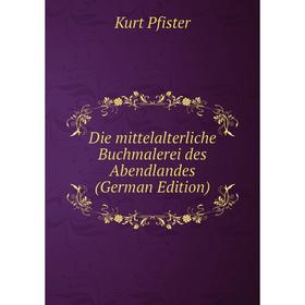 

Книга Die mittelalterliche Buchmalerei des Abendlandes (German Edition)