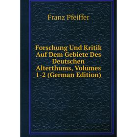 

Книга Forschung Und Kritik Auf Dem Gebiete Des Deutschen Alterthums, Volumes 1-2 (German Edition)