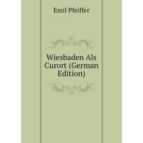 

Книга Wiesbaden Als Curort (German Edition)