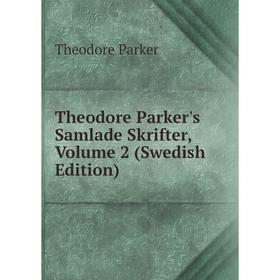 

Книга Theodore Parker's Samlade Skrifter, Volume 2 (Swedish Edition)