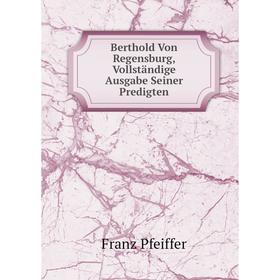 

Книга Berthold Von Regensburg, Vollständige Ausgabe Seiner Predigten