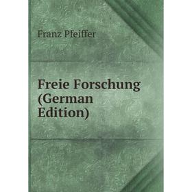 

Книга Freie Forschung (German Edition)