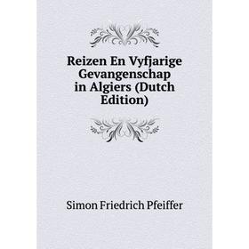 

Книга Reizen En Vyfjarige Gevangenschap in Algiers (Dutch Edition)