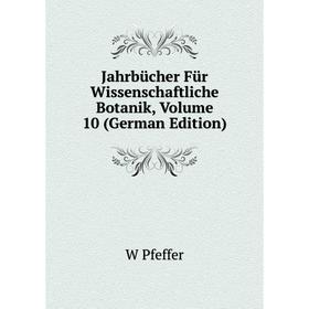 

Книга Jahrbücher Für Wissenschaftliche Botanik, Volume 10 (German Edition)