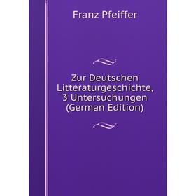 

Книга Zur Deutschen Litteraturgeschichte, 3 Untersuchungen (German Edition)